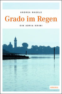 Grado im Regen - Ein Adria Krimi von Andrea Nagele